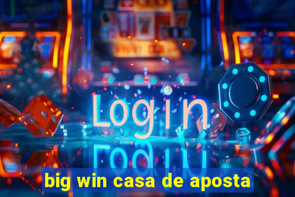 big win casa de aposta